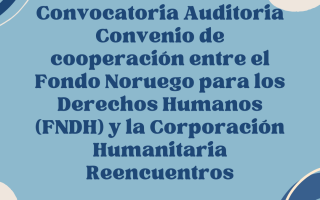 Convocatoria Auditoria Convenio de cooperación entre el Fondo Noruego para los Derechos Humanos (FNDH) y la Corporación Humanitaria Reencuentros